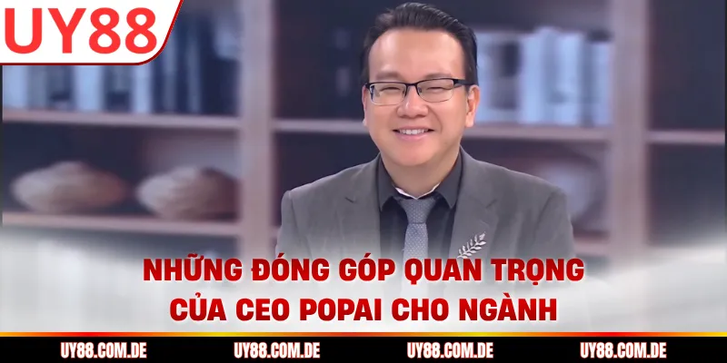 Những đóng góp quan trọng của CEO Popai cho ngành